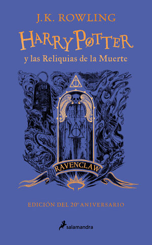 HARRY POTTER Y LAS RELIQUIAS DE LA MUERTE (EDICIÓN RAVENCLAW DEL 20º ANIVERSARIO