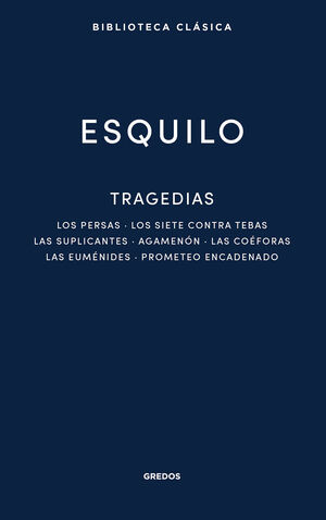 TRAGEDIAS: LOS PERSAS. LOS SIETE CONTRA TEBAS. LAS SUPLICANTES. AGEMENON. LAS CO